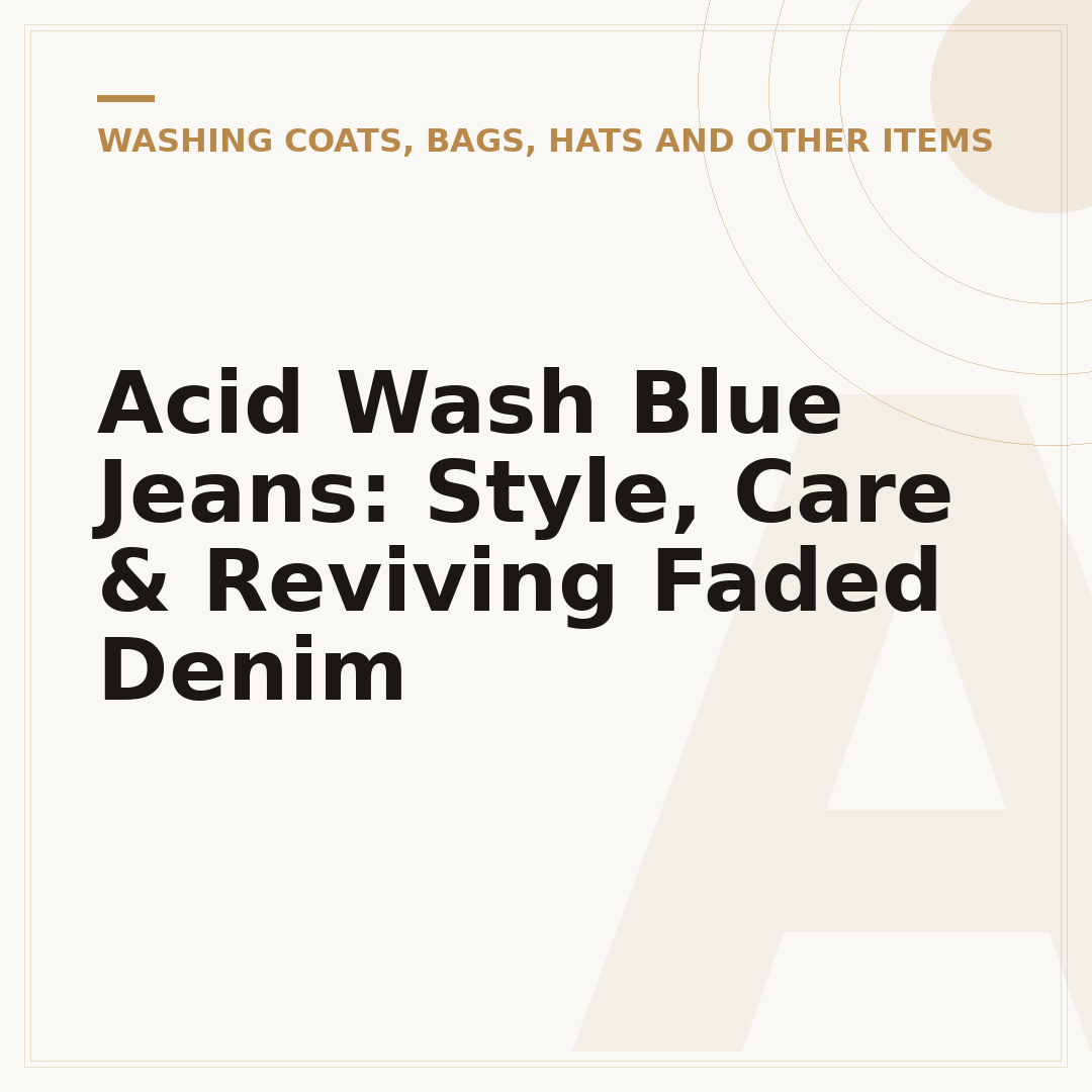 Acid Wash Blue Jeans: Style, Care & Reviving Faded Denim