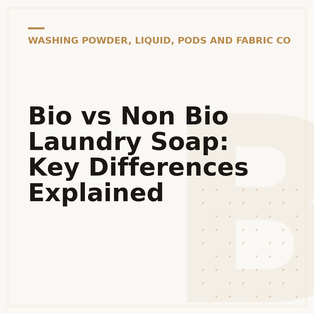 Bio vs Non Bio Laundry Soap: Key Differences Explained