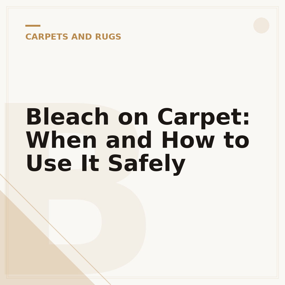 Bleach on Carpet: When and How to Use It Safely