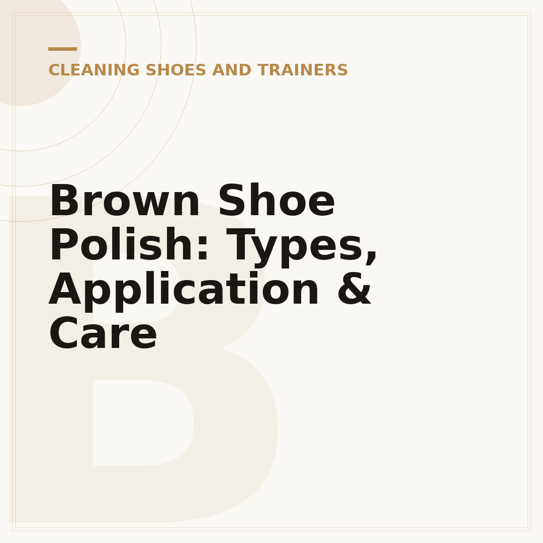 Brown Shoe Polish: Types, Application & Care