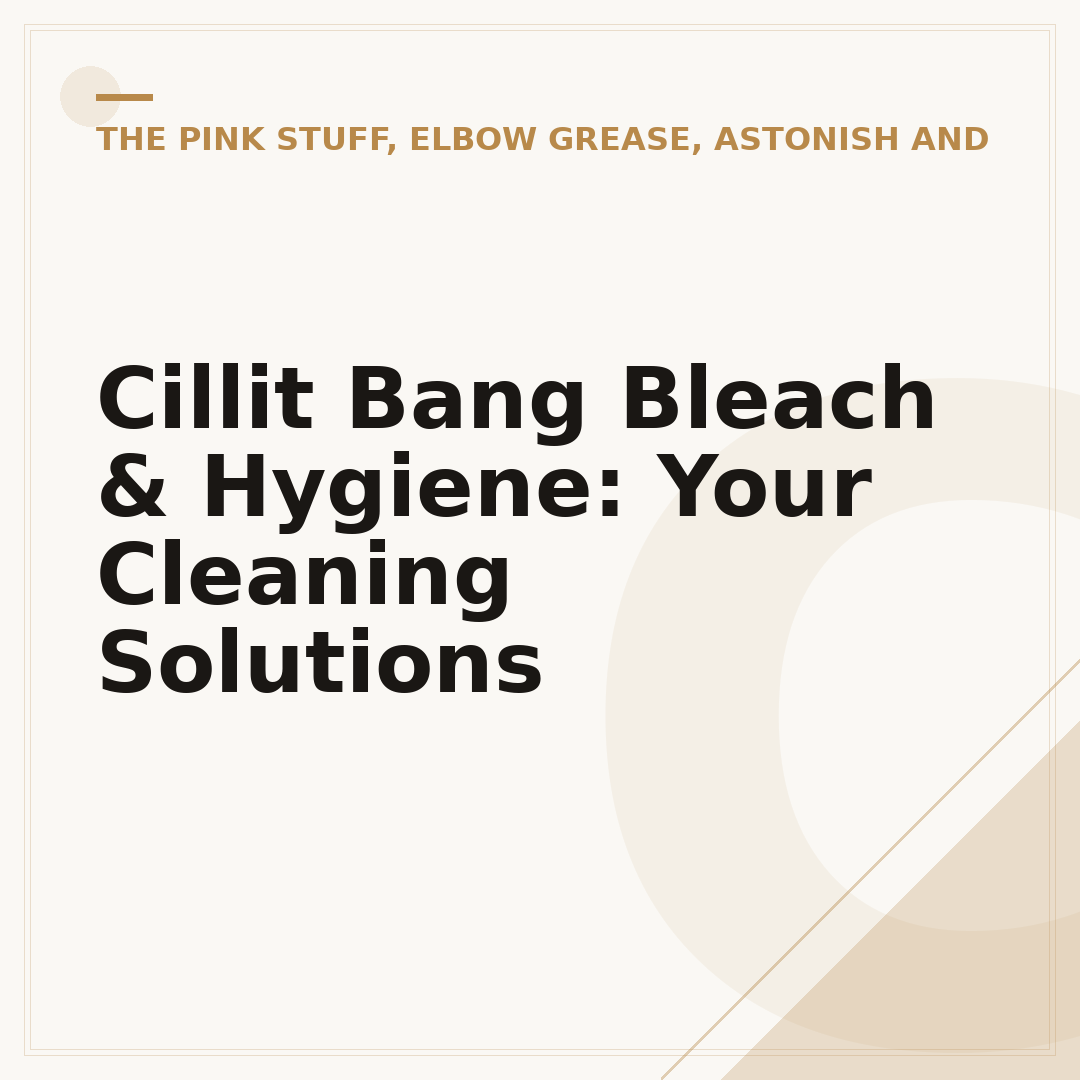 Cillit Bang Bleach & Hygiene: Your Cleaning Solutions