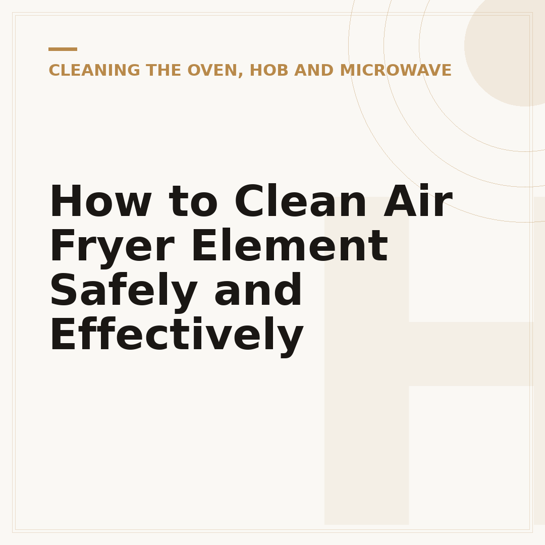 How to Clean Air Fryer Element Safely and Effectively