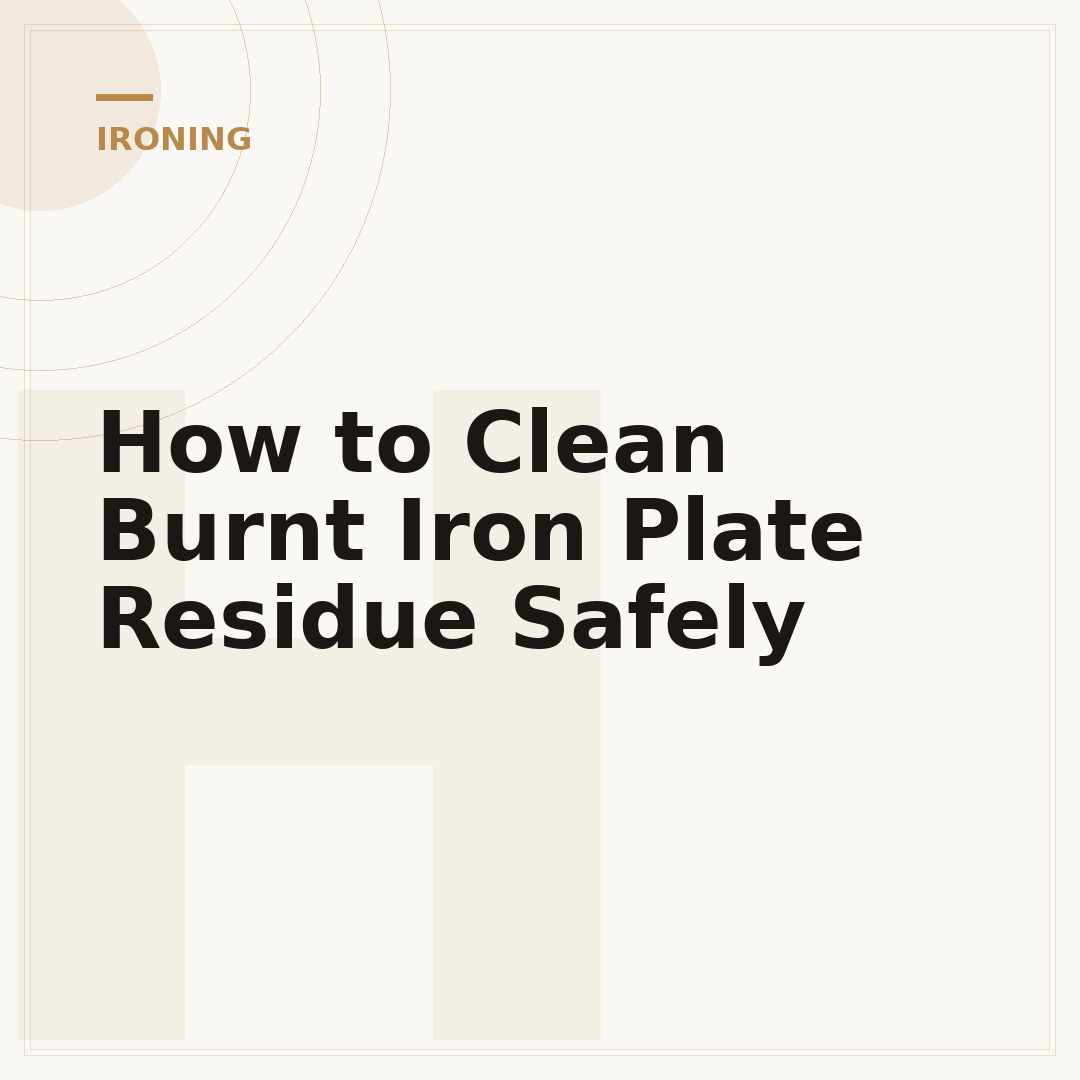 How to Clean Burnt Iron Plate Residue Safely