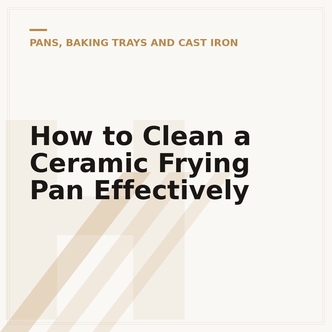 How to Clean a Ceramic Frying Pan Effectively