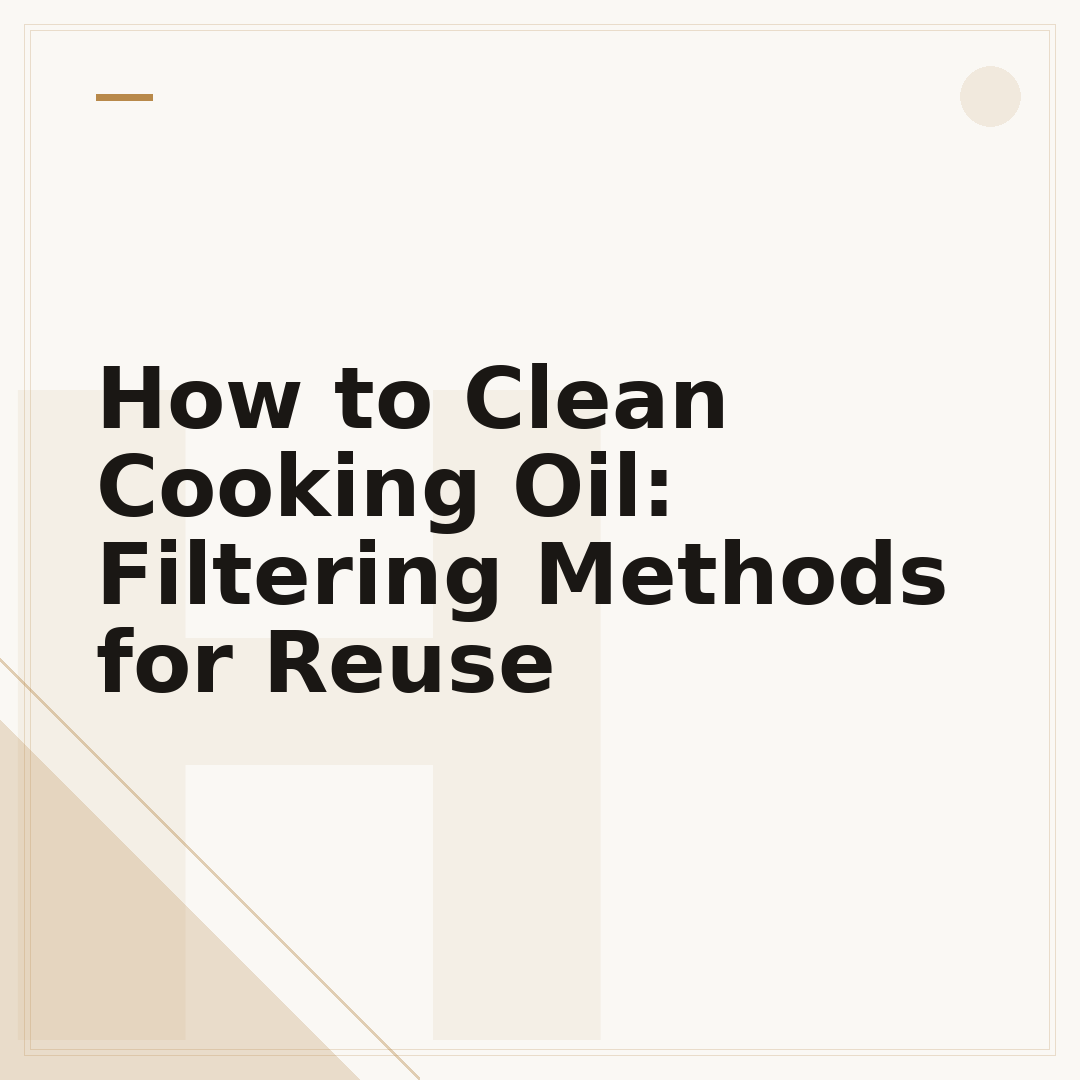 How to Clean Cooking Oil: Filtering Methods for Reuse
