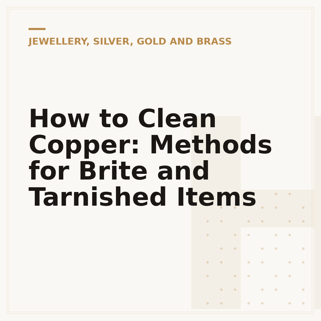 How to Clean Copper: Methods for Brite and Tarnished Items
