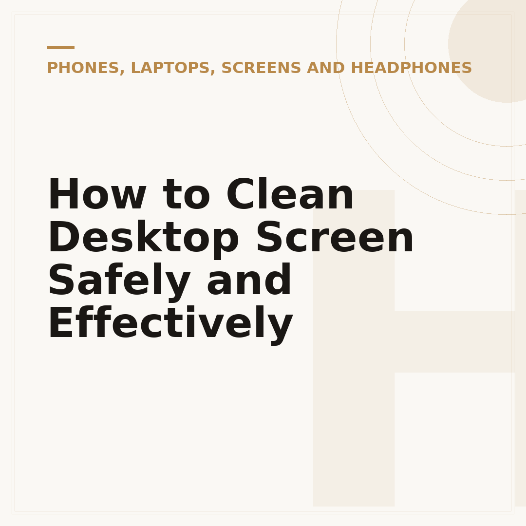 How to Clean Desktop Screen Safely and Effectively