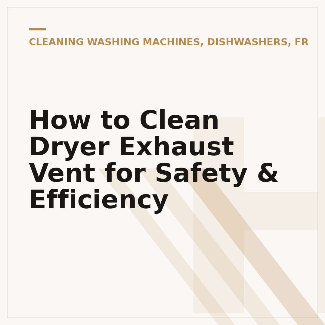 How to Clean Dryer Exhaust Vent for Safety & Efficiency