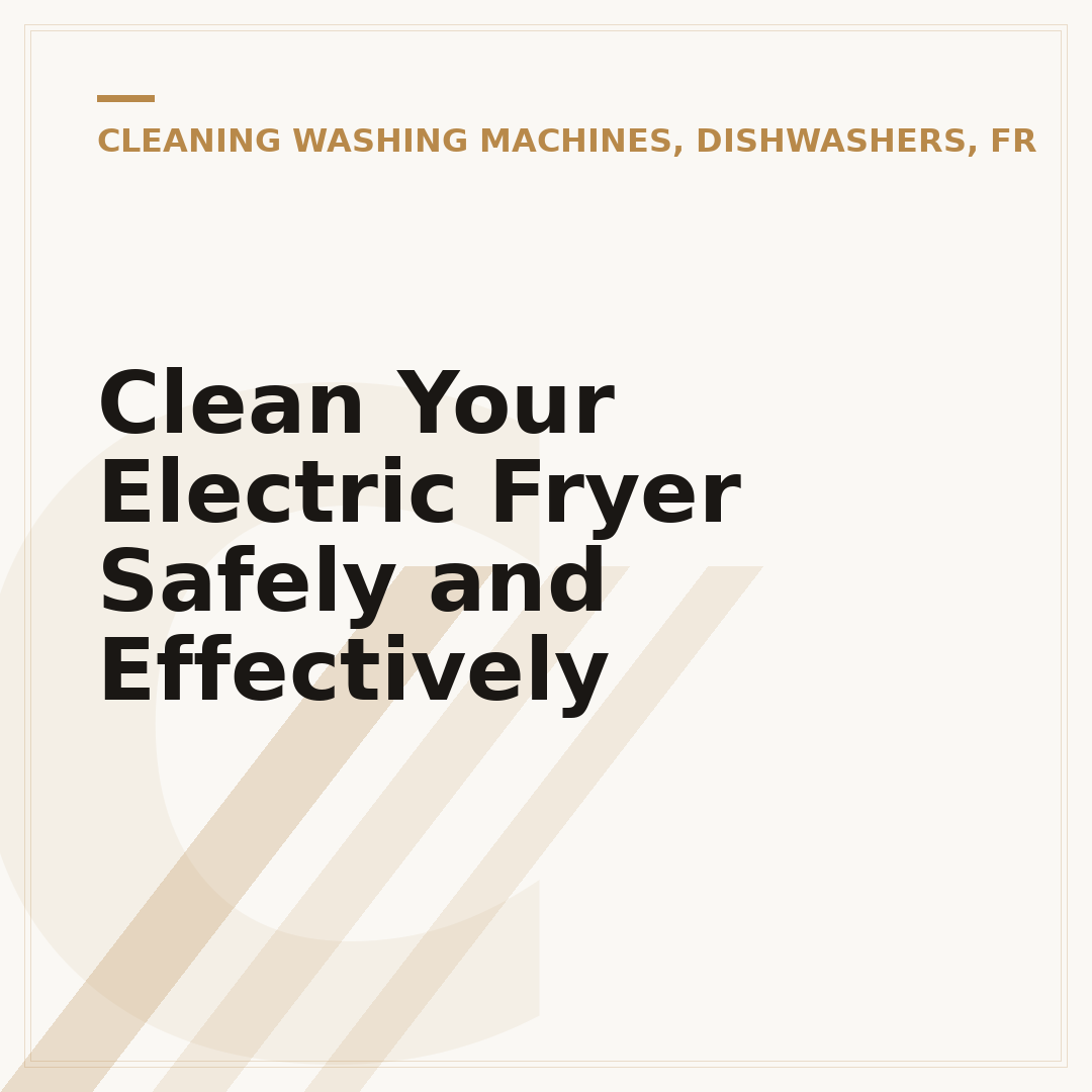 Clean Your Electric Fryer Safely and Effectively