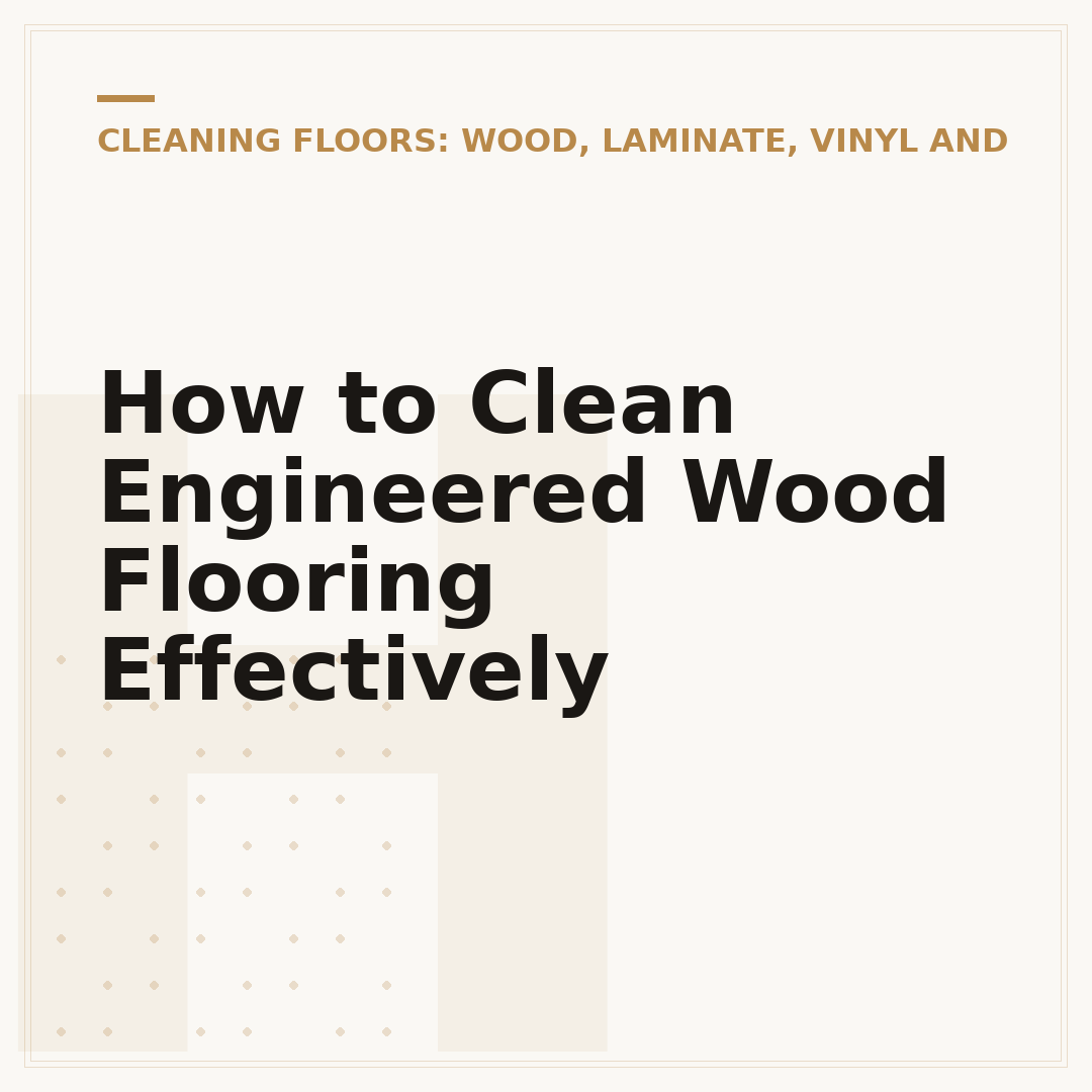 How to Clean Engineered Wood Flooring Effectively