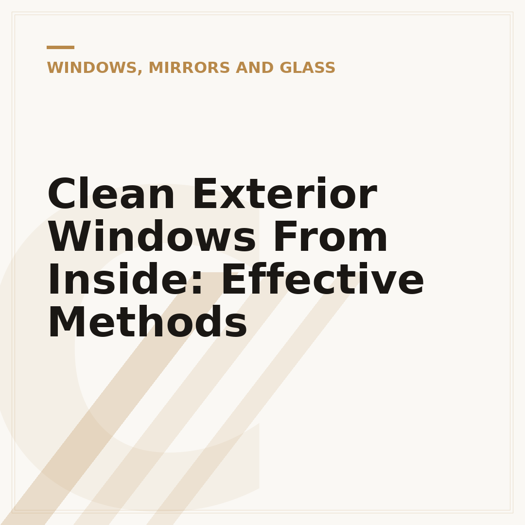 Clean Exterior Windows From Inside: Effective Methods