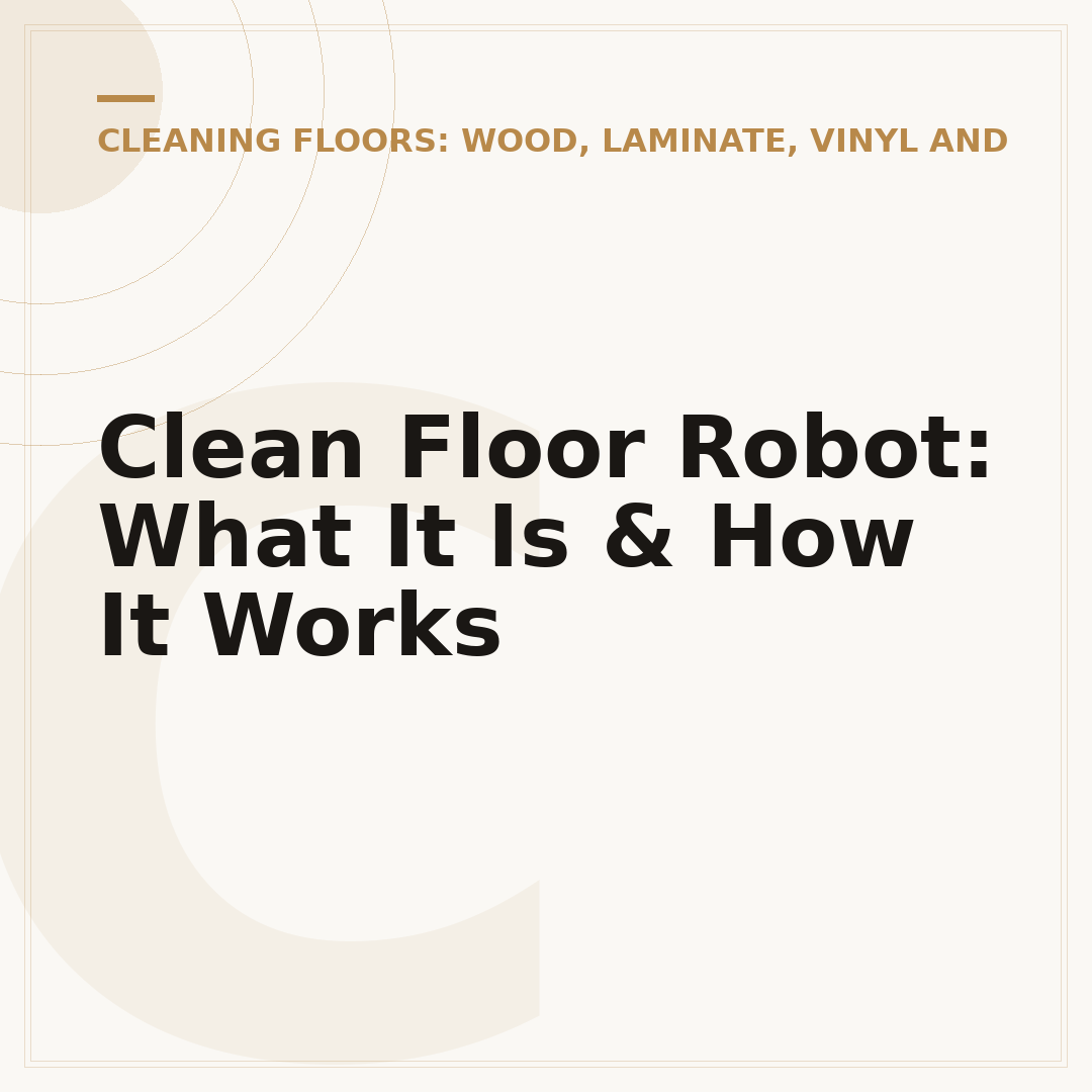 Clean Floor Robot: What It Is & How It Works