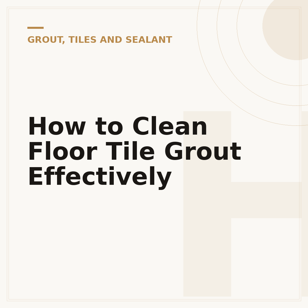 How to Clean Floor Tile Grout Effectively