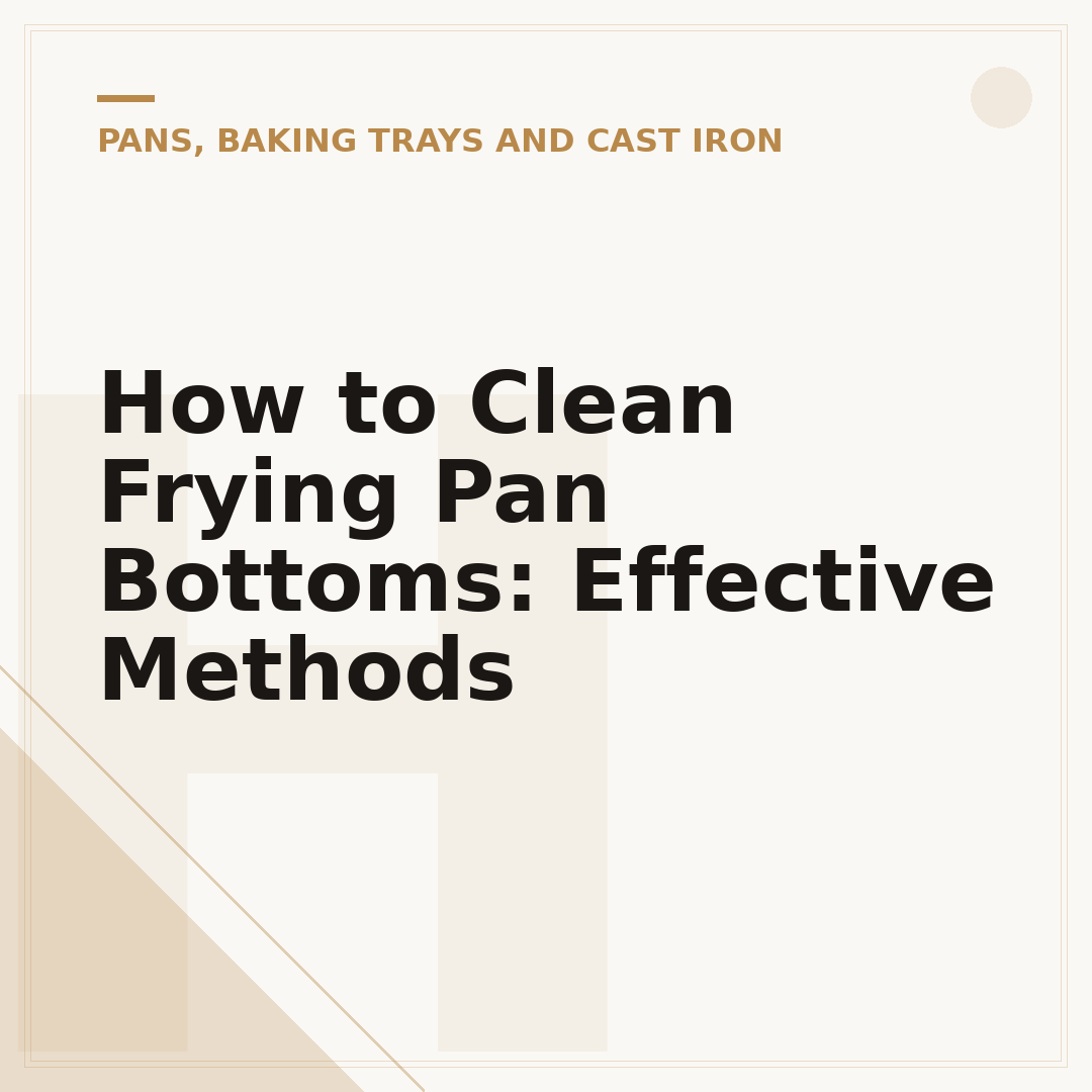 How to Clean Frying Pan Bottoms: Effective Methods