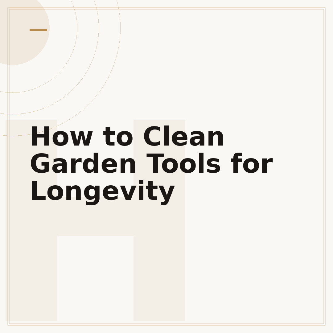 How to Clean Garden Tools for Longevity
