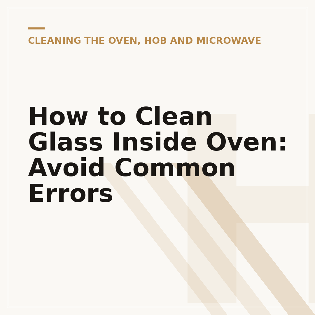 How to Clean Glass Inside Oven: Avoid Common Errors