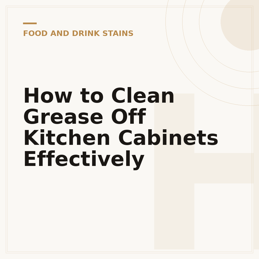 How to Clean Grease Off Kitchen Cabinets Effectively