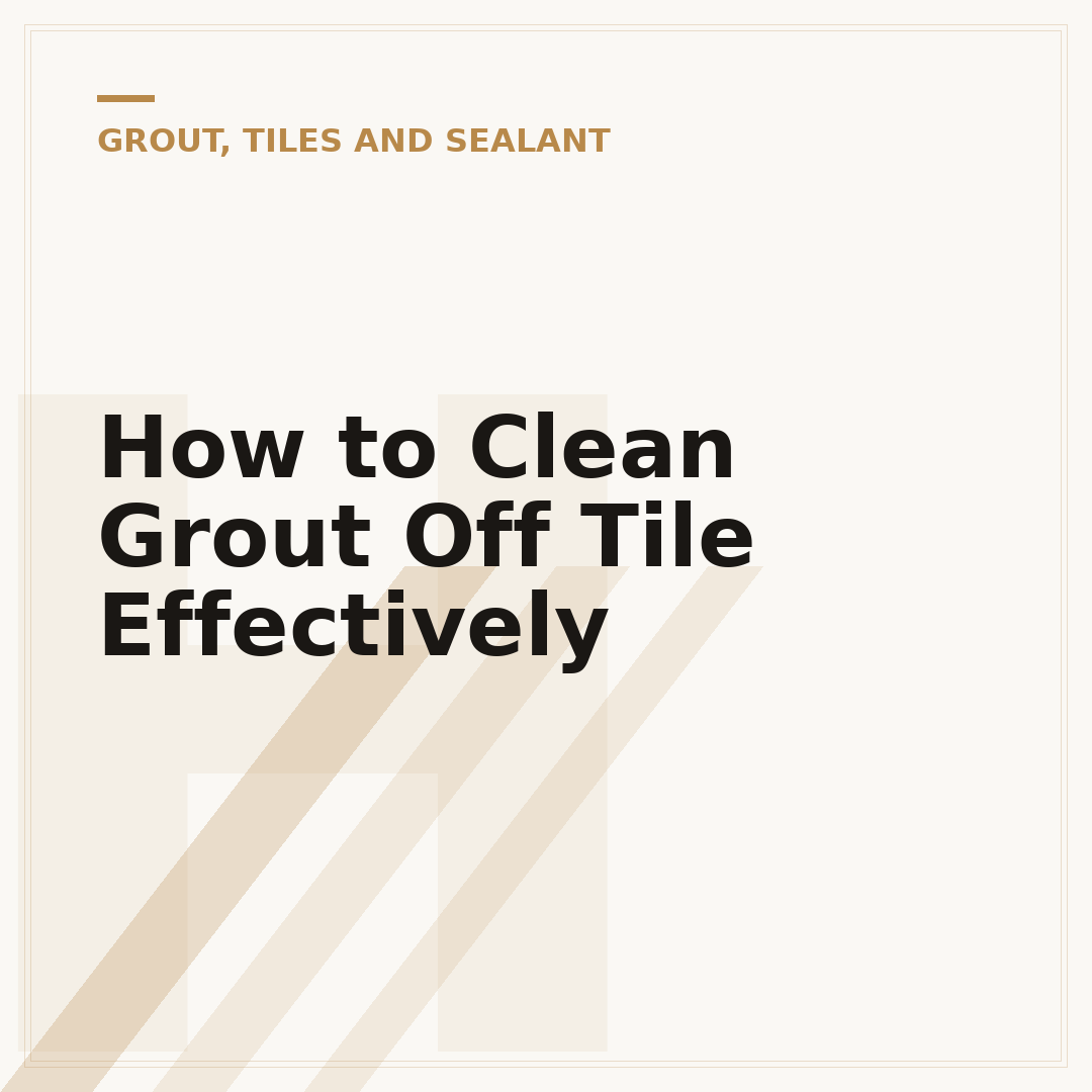 How to Clean Grout Off Tile Effectively