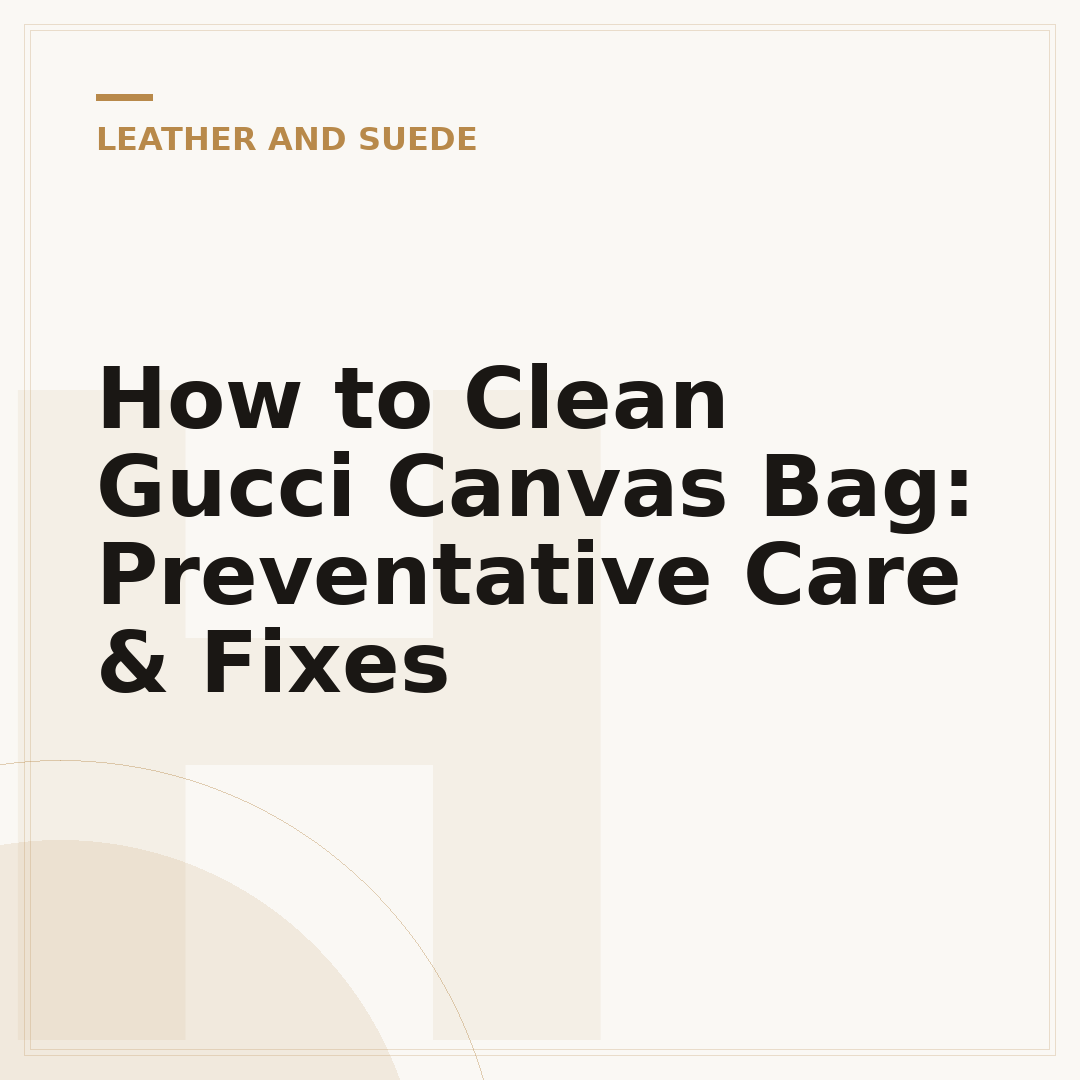 How to Clean Gucci Canvas Bag: Preventative Care & Fixes