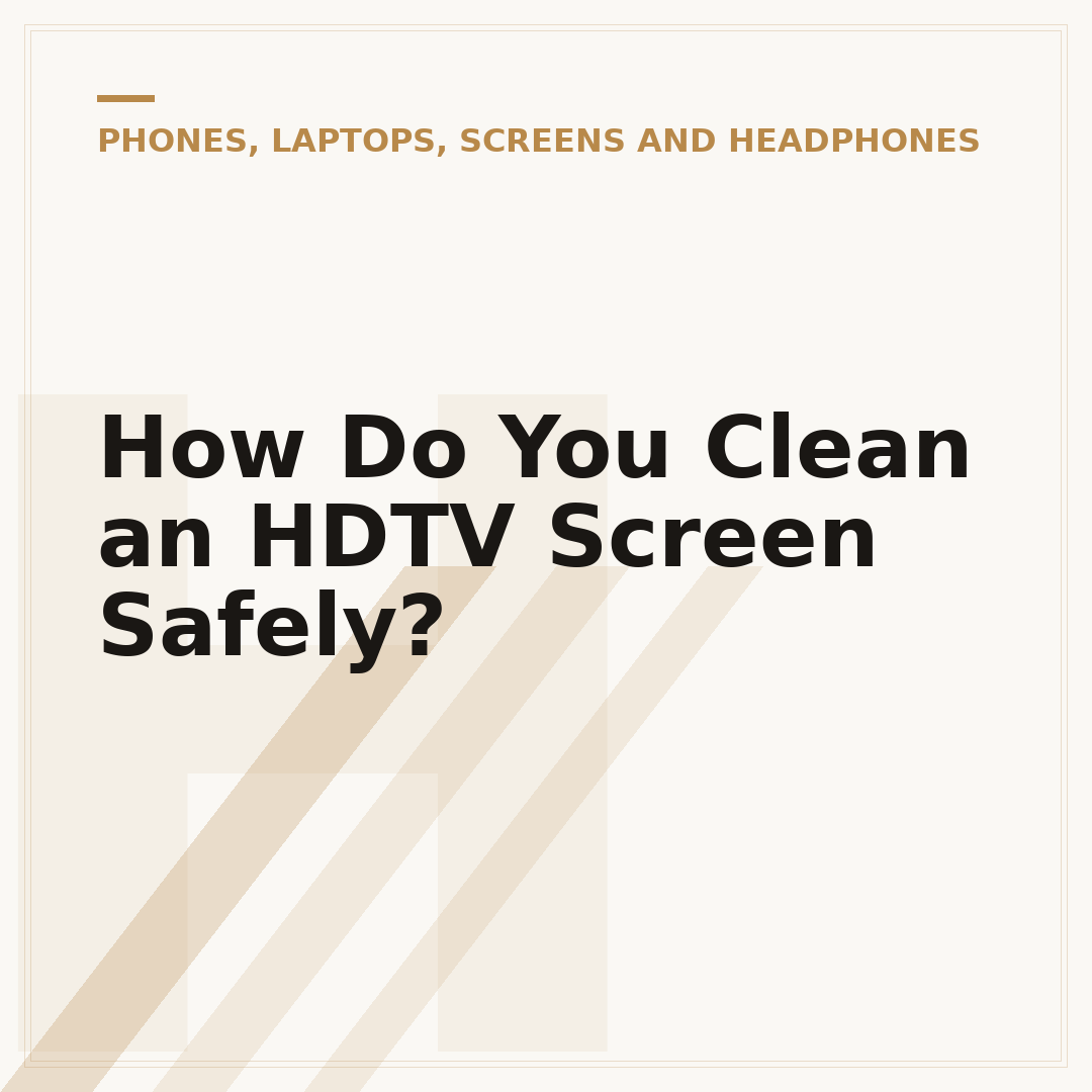 How Do You Clean an HDTV Screen Safely?