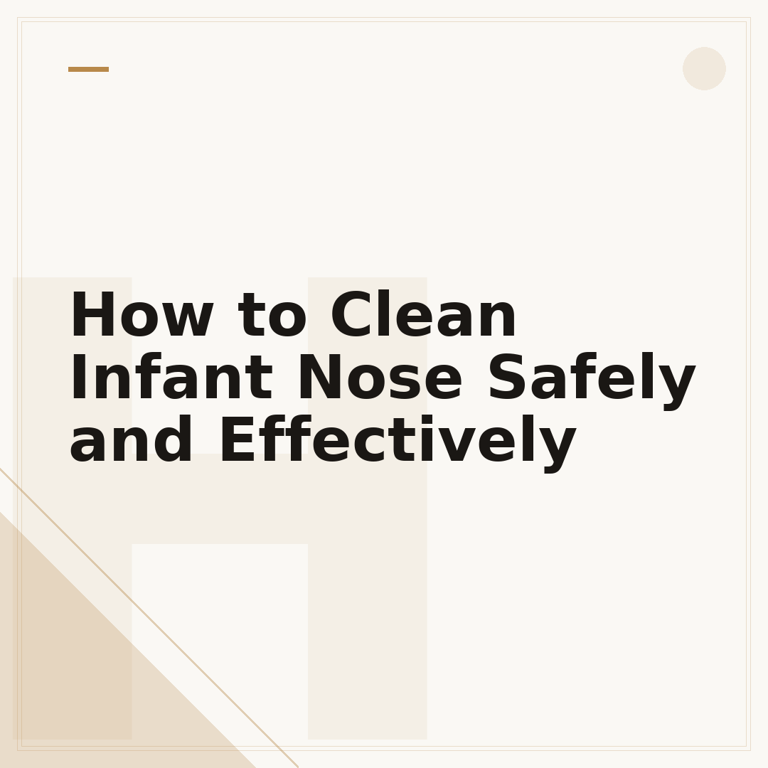 How to Clean Infant Nose Safely and Effectively