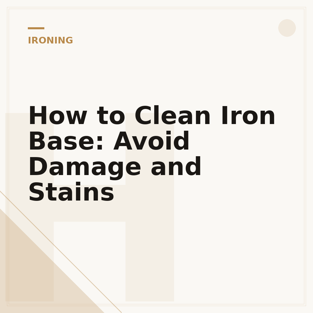 How to Clean Iron Base: Avoid Damage and Stains