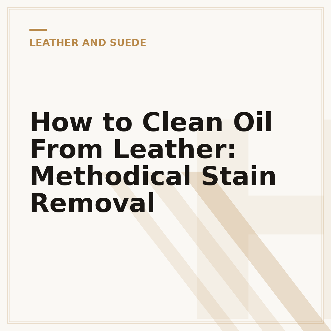 How to Clean Oil From Leather: Methodical Stain Removal