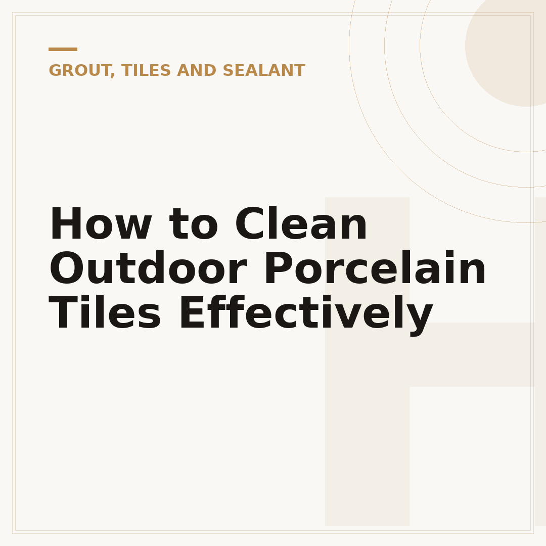 How to Clean Outdoor Porcelain Tiles Effectively