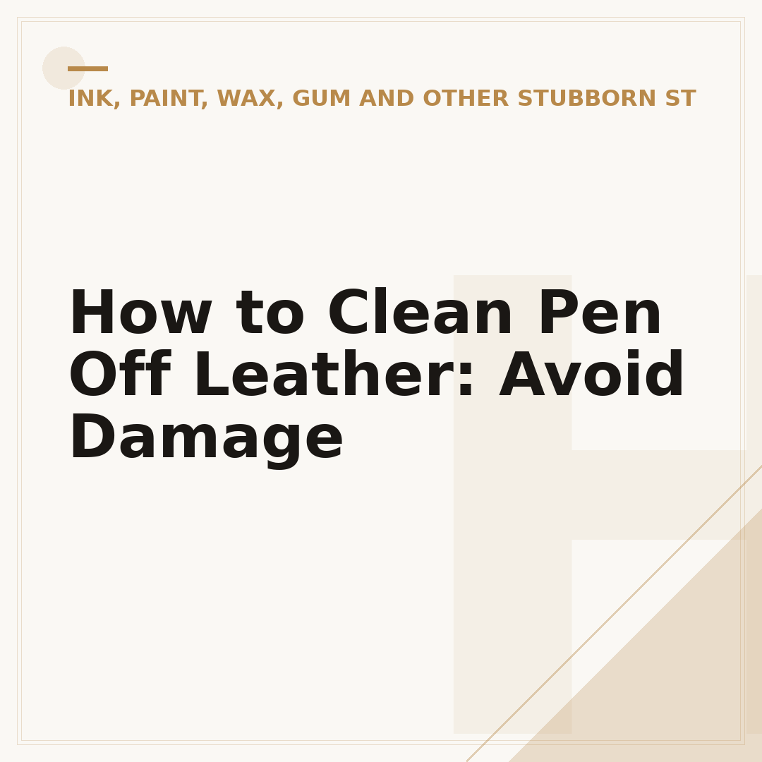 How to Clean Pen Off Leather: Avoid Damage