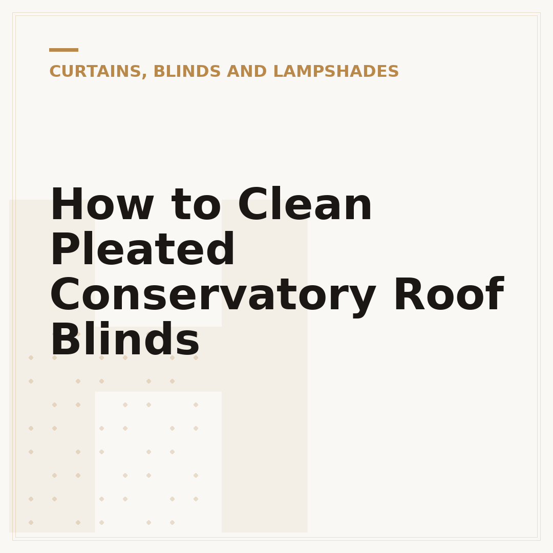 How to Clean Pleated Conservatory Roof Blinds