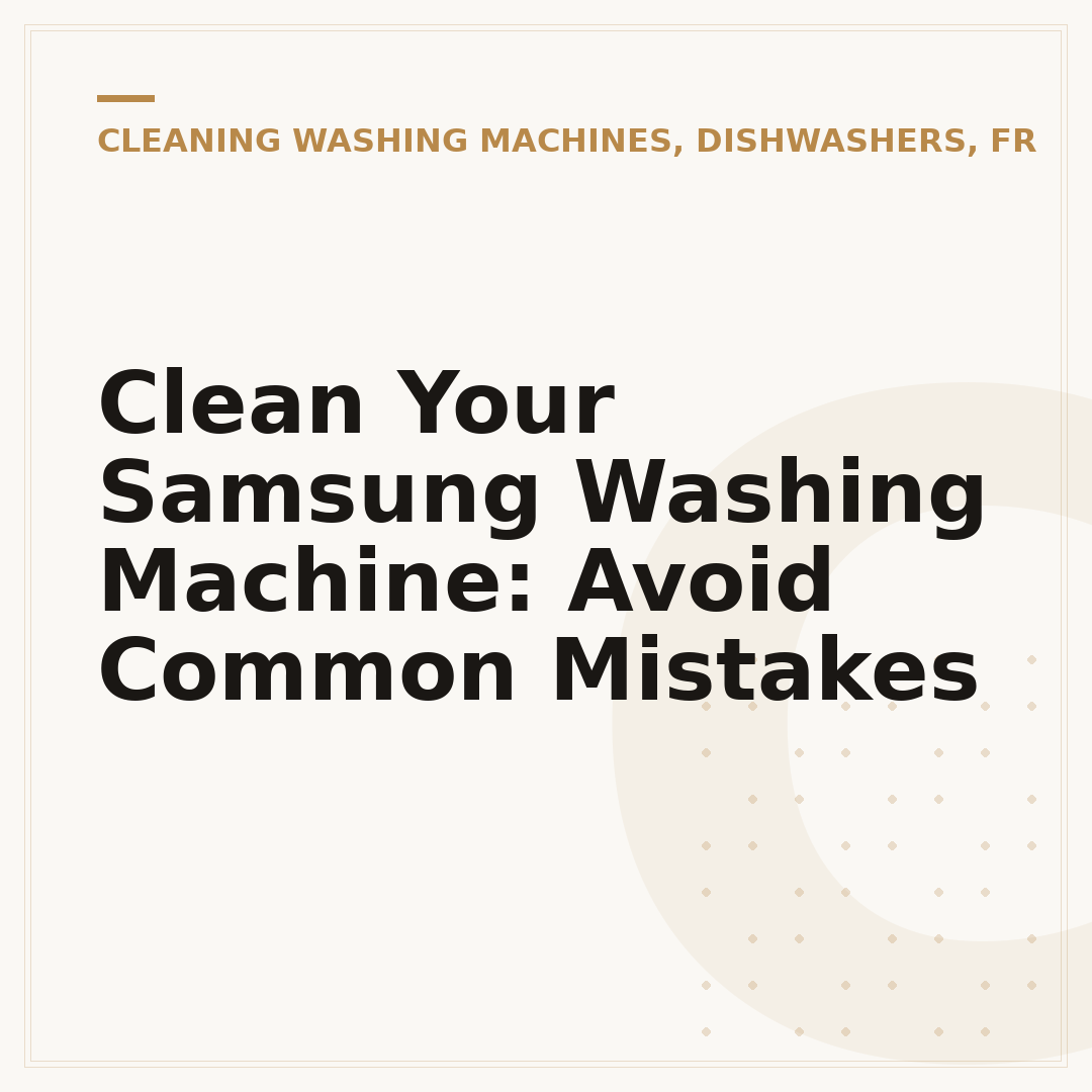 Clean Your Samsung Washing Machine: Avoid Common Mistakes