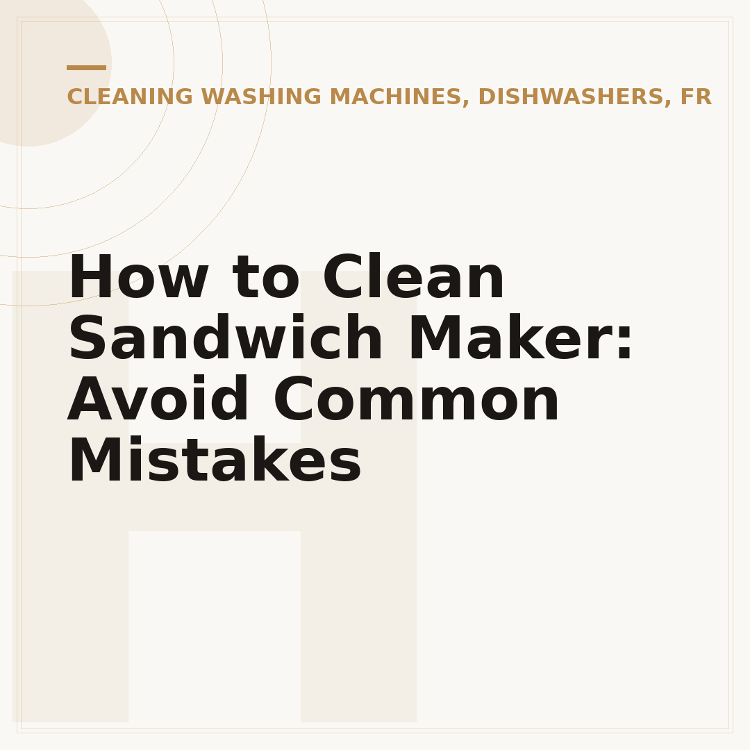 How to Clean Sandwich Maker: Avoid Common Mistakes