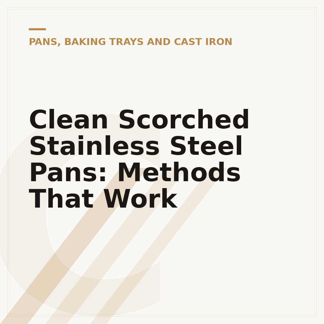 Clean Scorched Stainless Steel Pans: Methods That Work