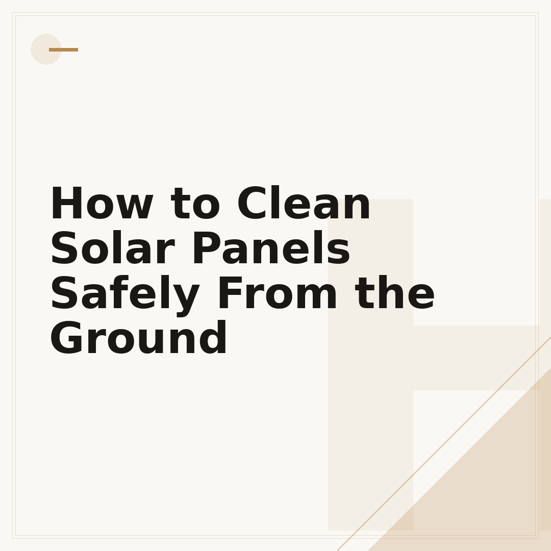 How to Clean Solar Panels Safely From the Ground