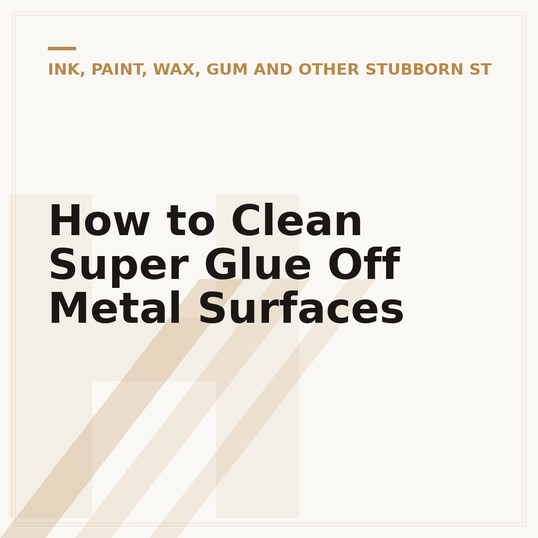 How to Clean Super Glue Off Metal Surfaces