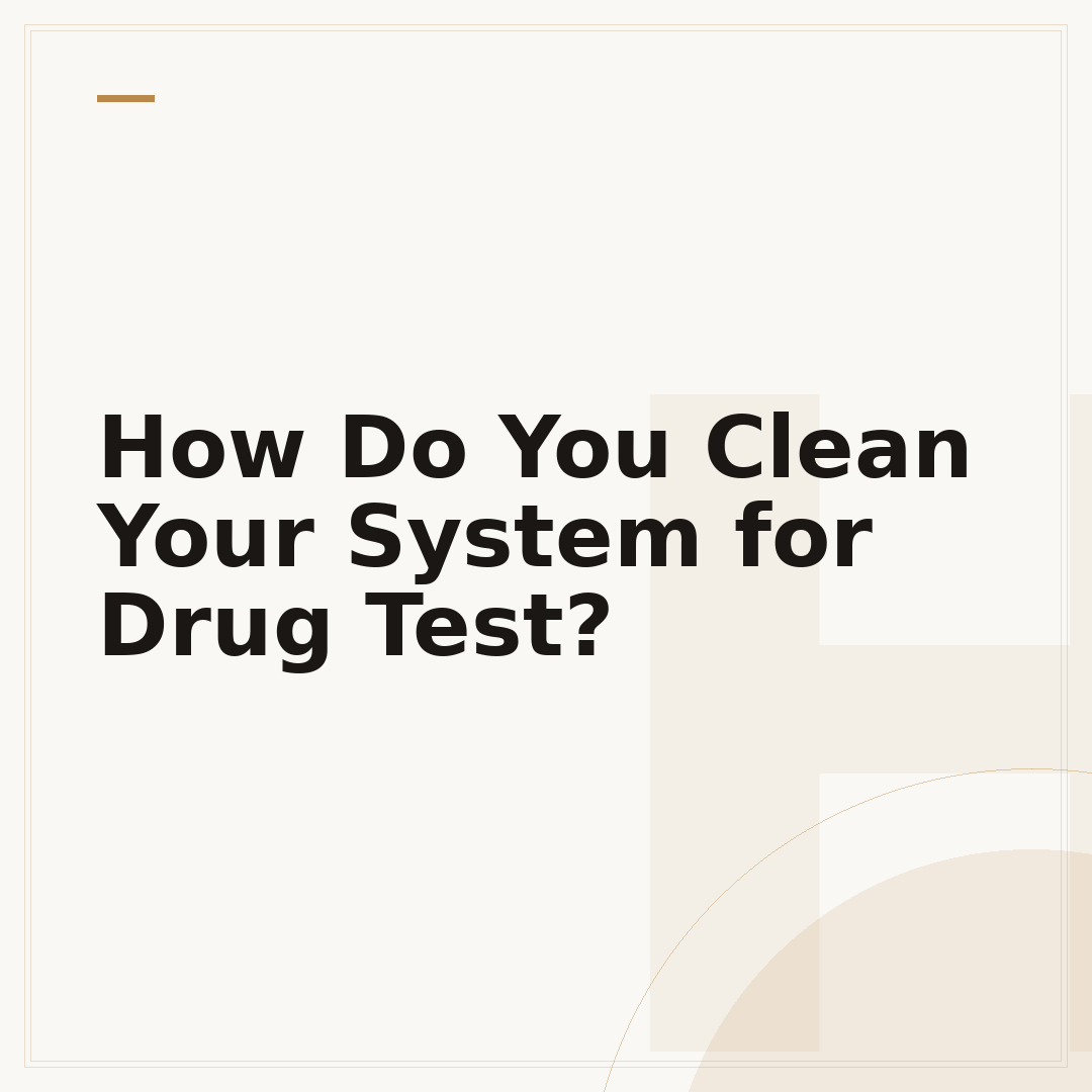 How Do You Clean Your System for Drug Test?