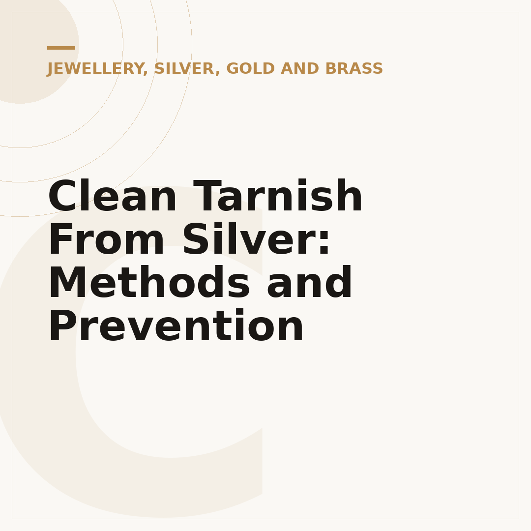 Clean Tarnish From Silver: Methods and Prevention
