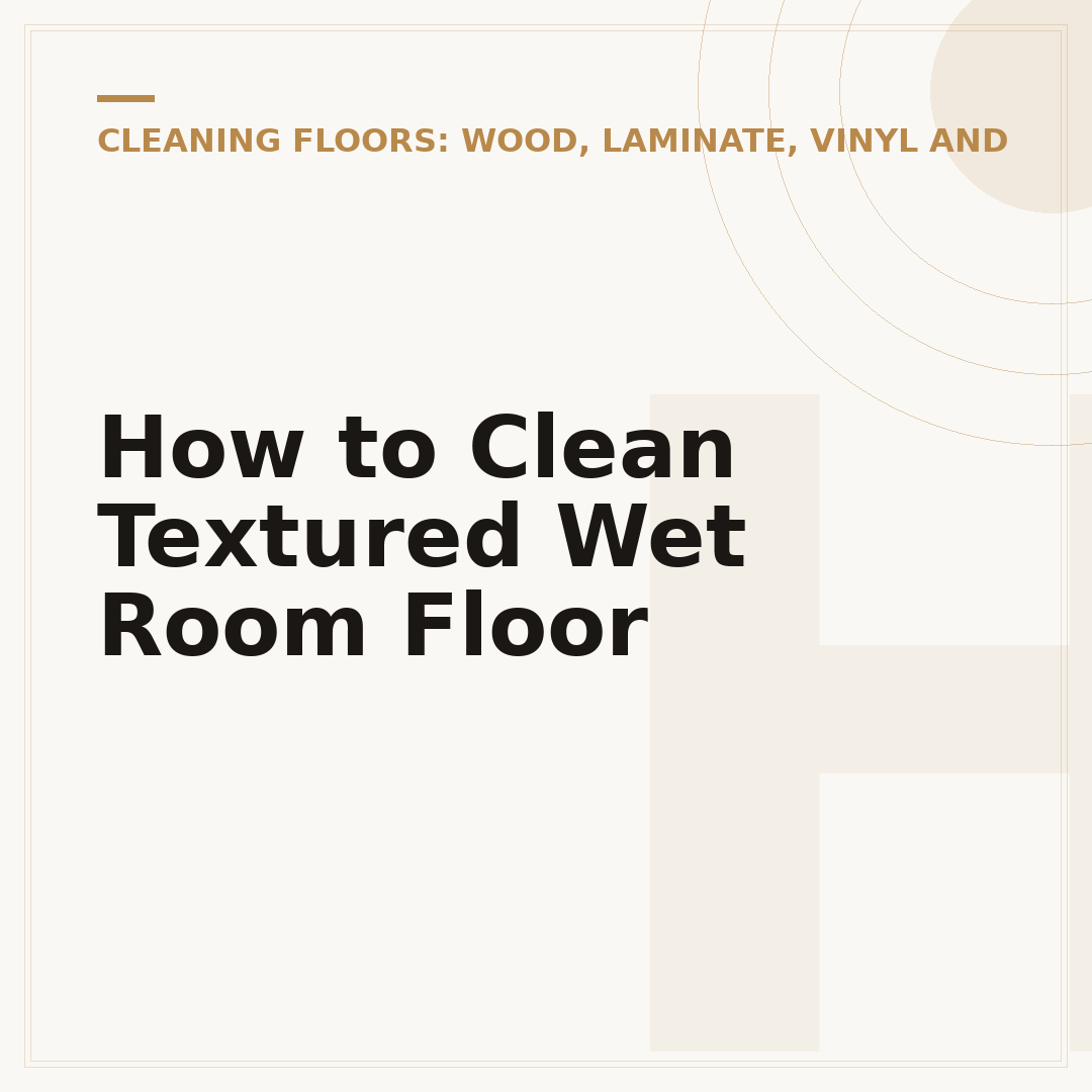 How to Clean Textured Wet Room Floor