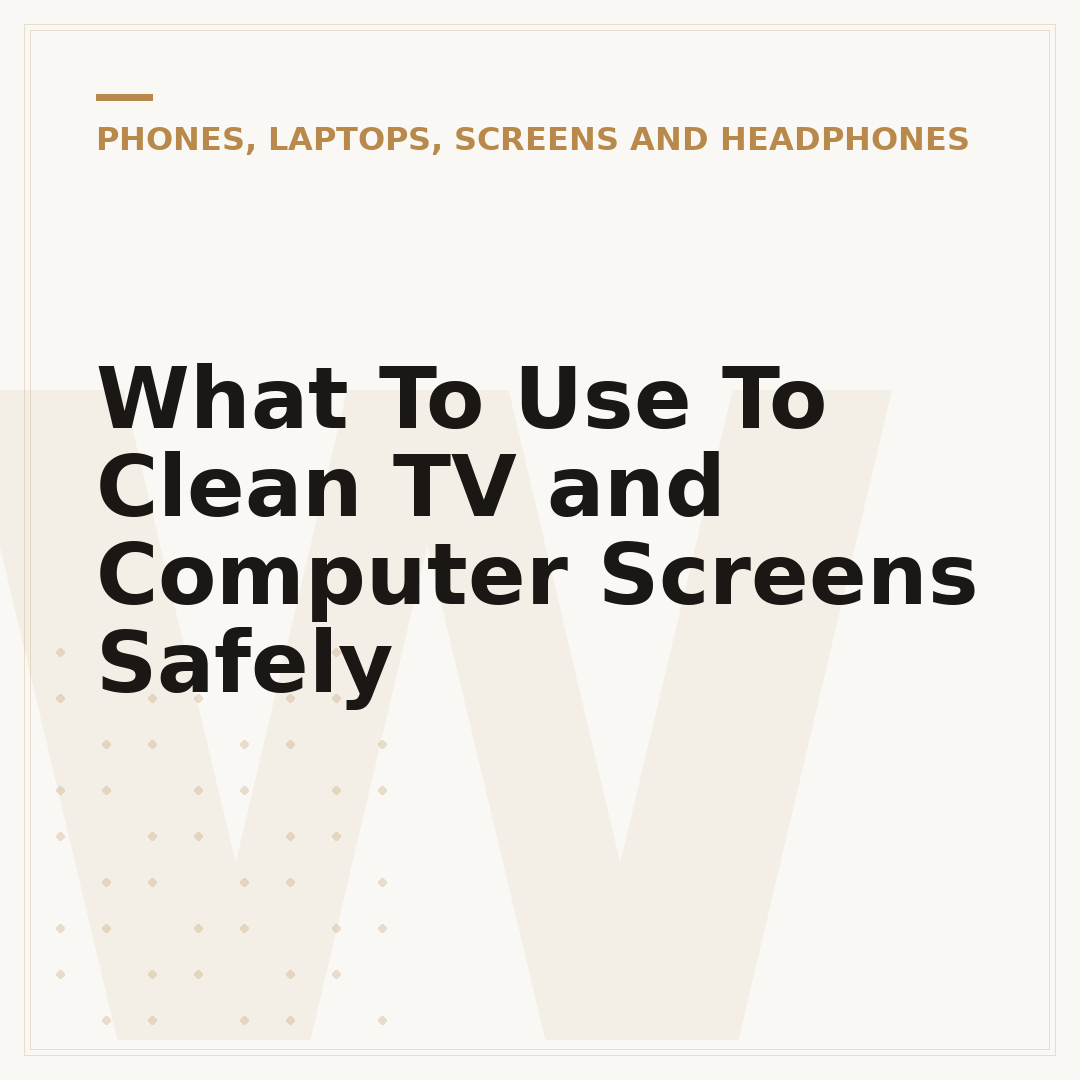 What To Use To Clean TV and Computer Screens Safely