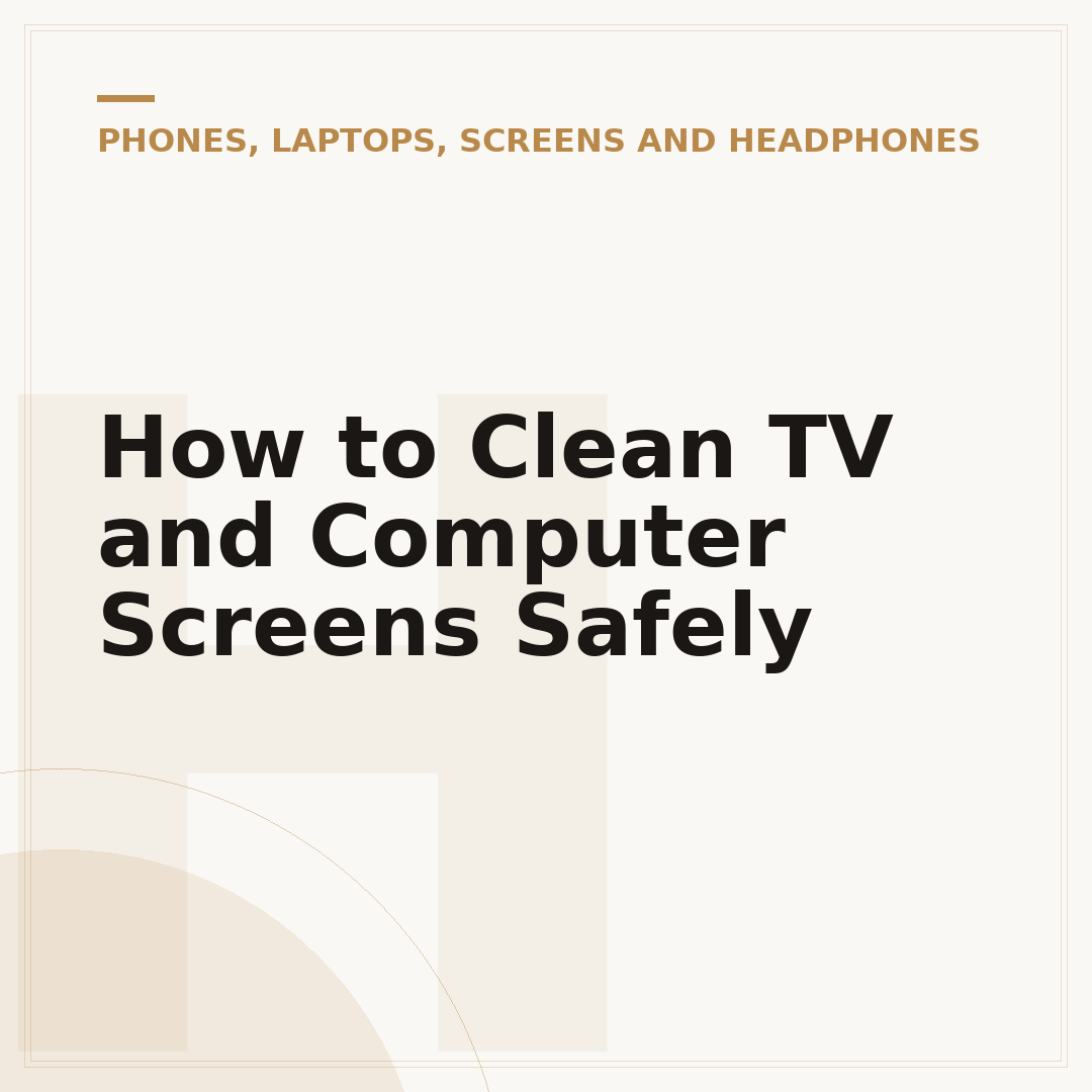 How to Clean TV and Computer Screens Safely