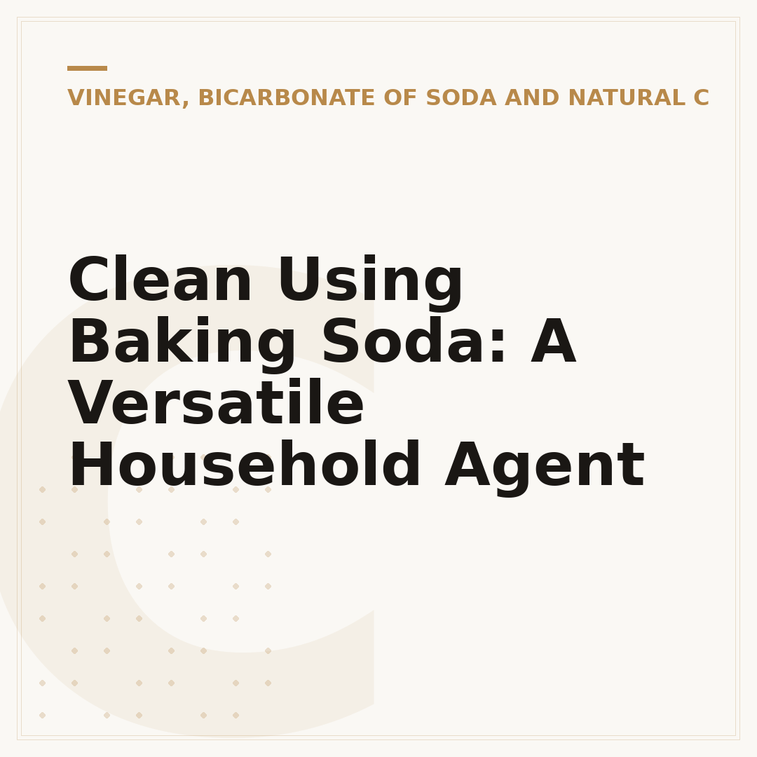 Clean Using Baking Soda: A Versatile Household Agent