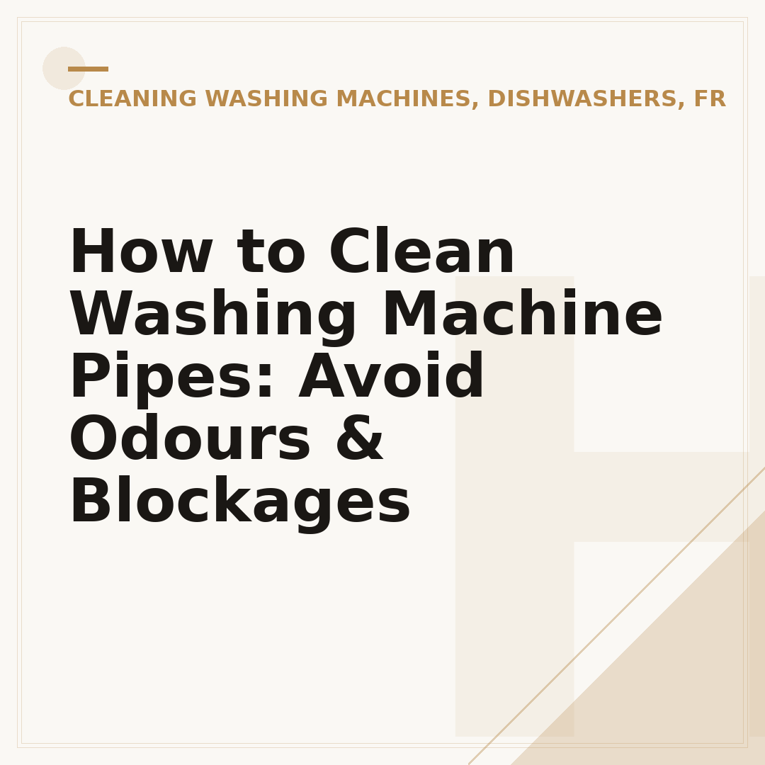 How to Clean Washing Machine Pipes: Avoid Odours & Blockages