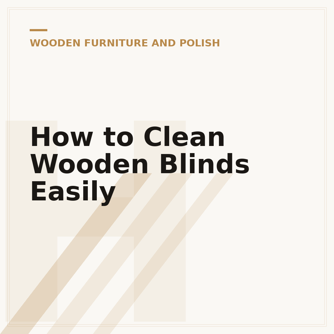 How to Clean Wooden Blinds Easily