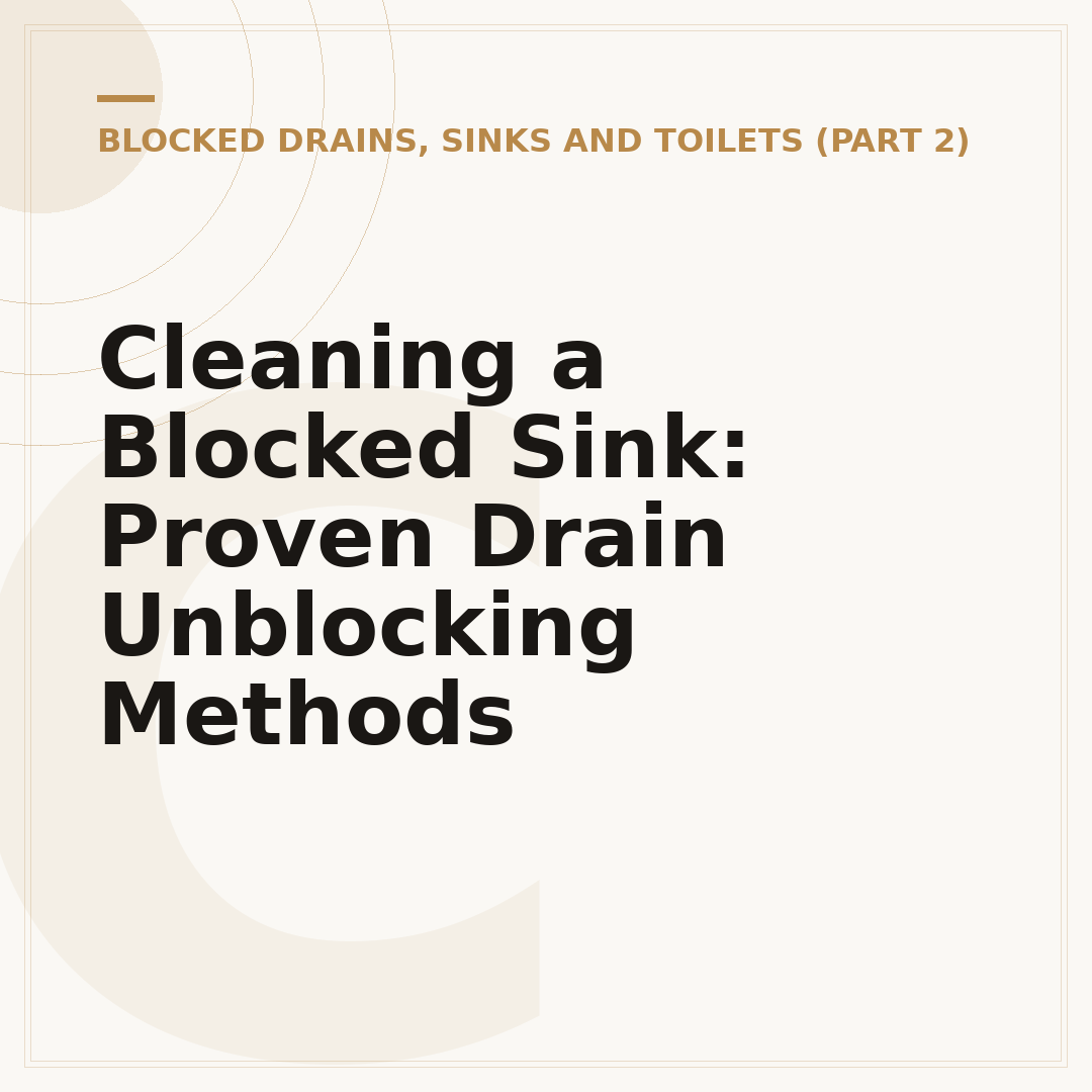 Cleaning a Blocked Sink: Proven Drain Unblocking Methods