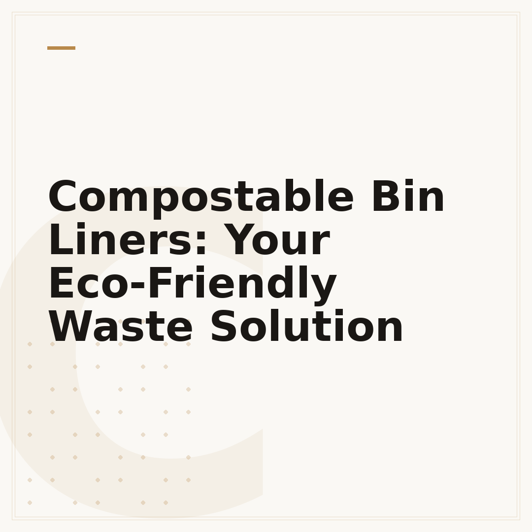 Compostable Bin Liners: Your Eco-Friendly Waste Solution