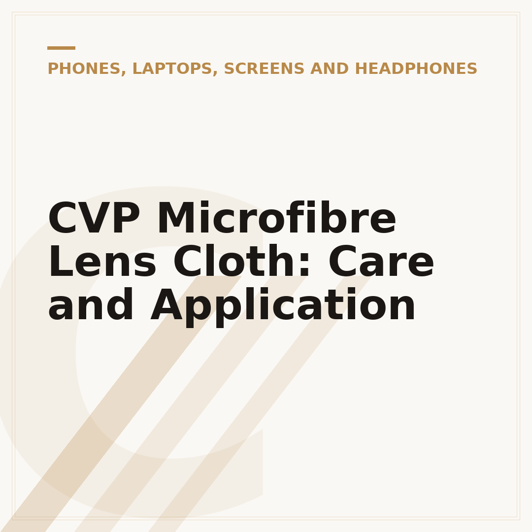 CVP Microfibre Lens Cloth: Care and Application