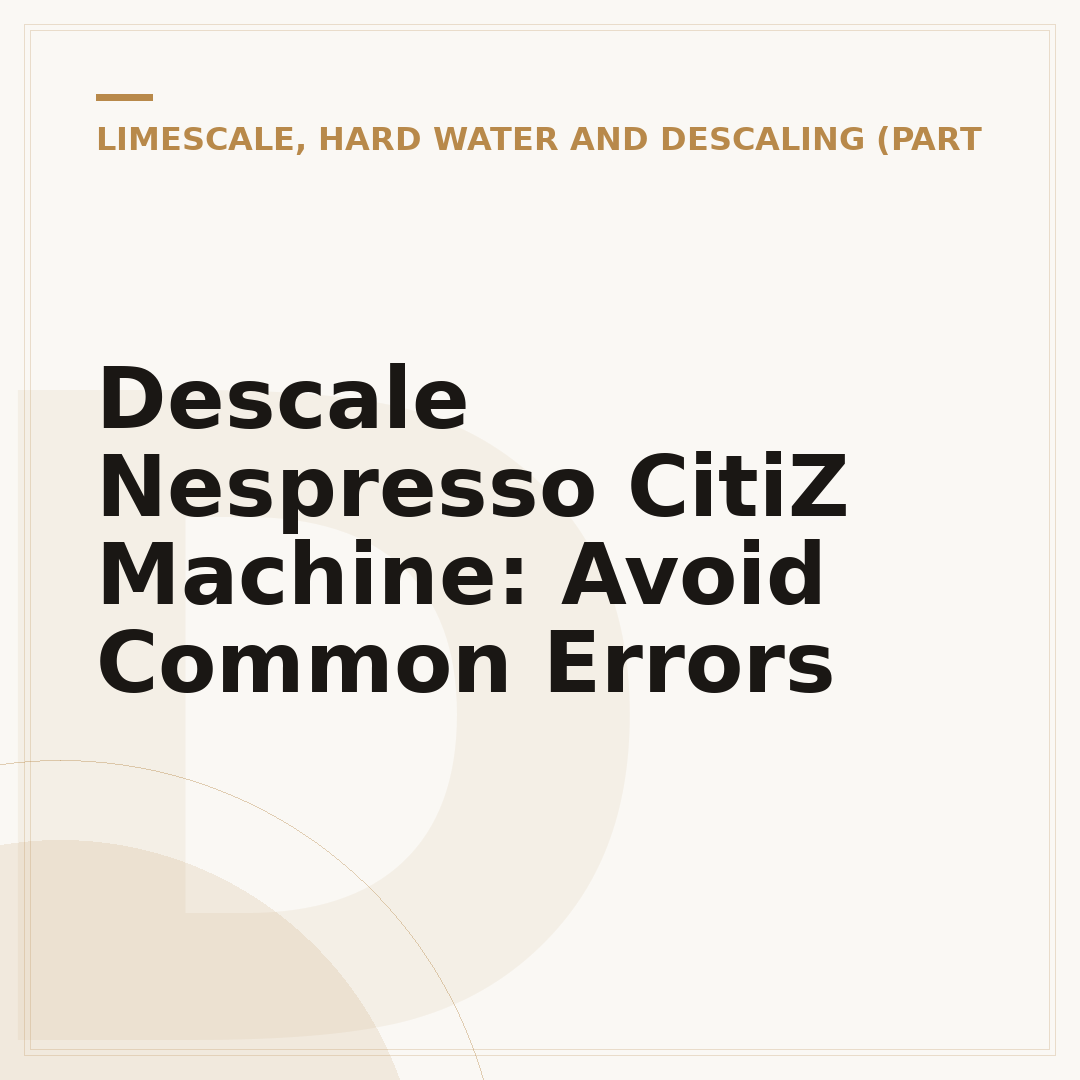 Descale Nespresso CitiZ Machine: Avoid Common Errors