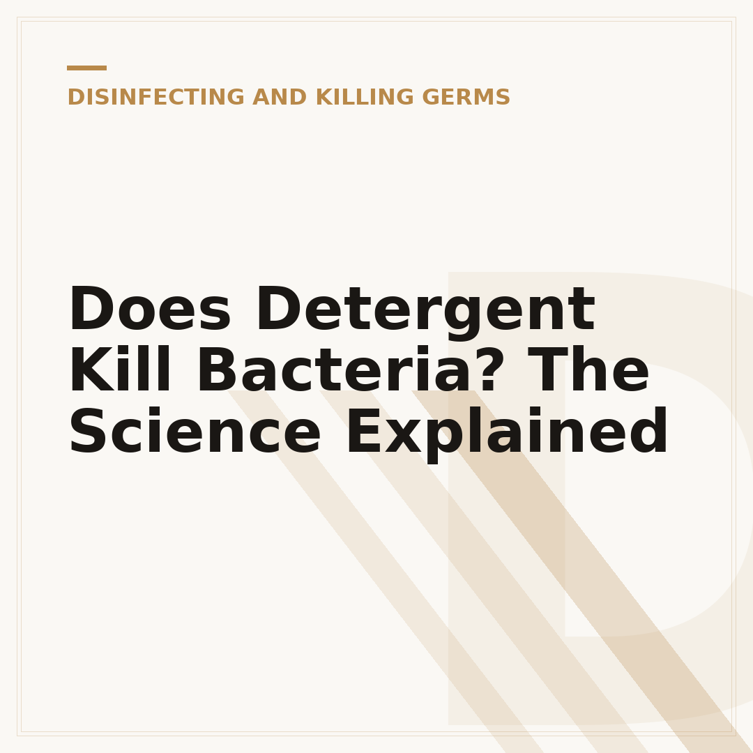 Does Detergent Kill Bacteria? The Science Explained