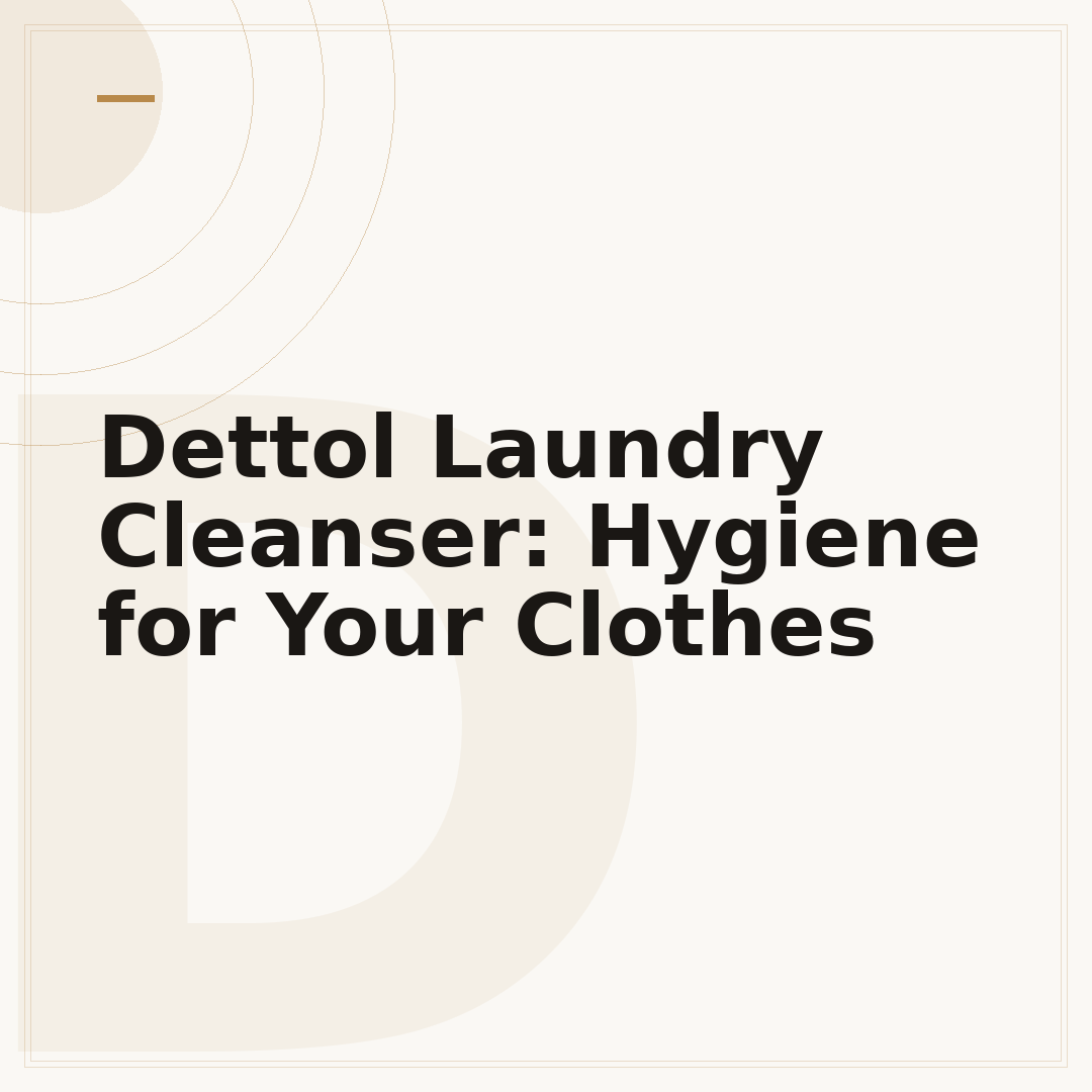 Dettol Laundry Cleanser: Hygiene for Your Clothes