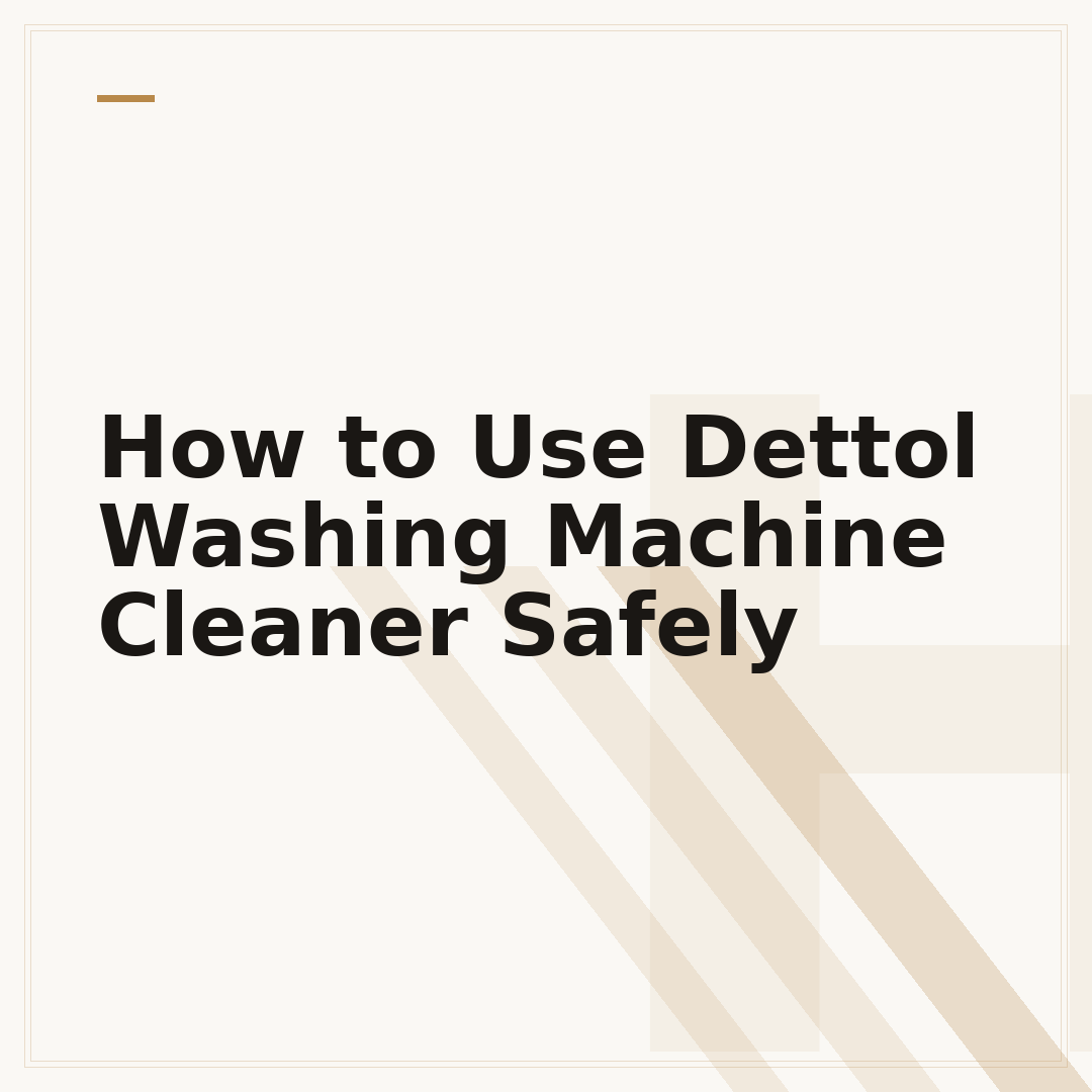How to Use Dettol Washing Machine Cleaner Safely